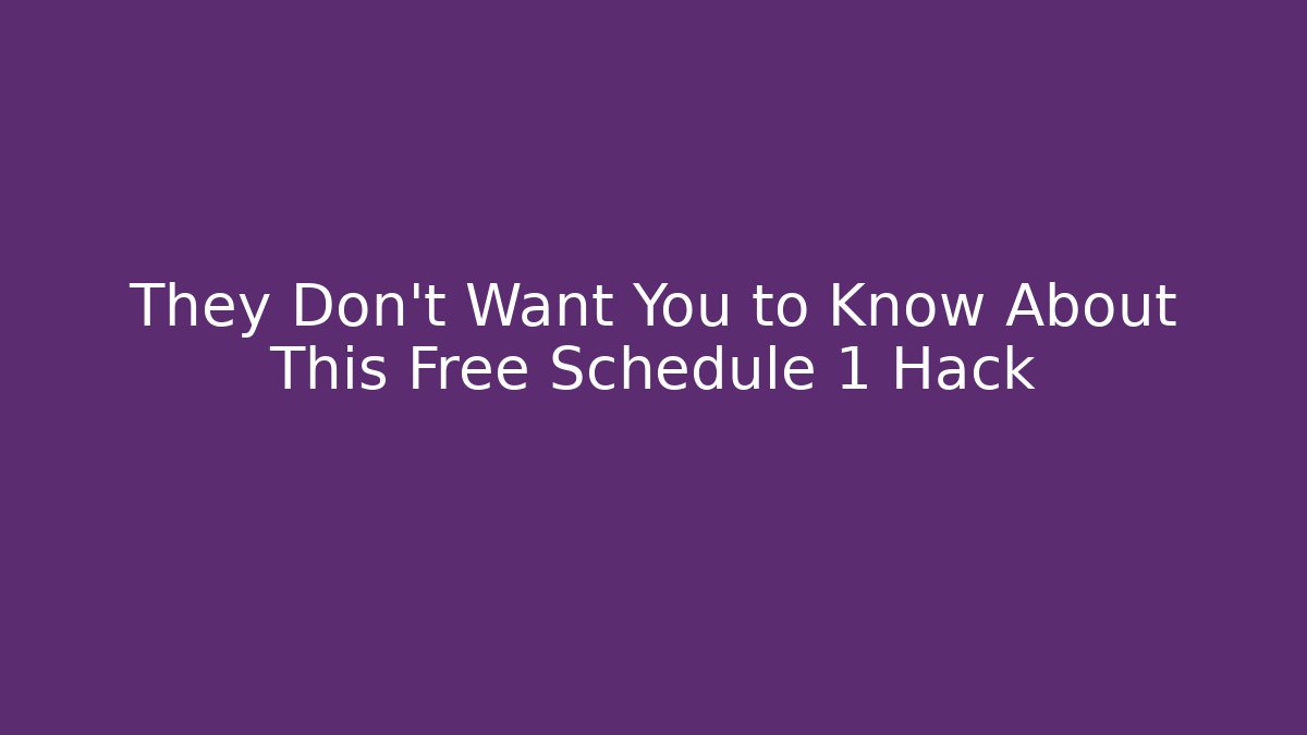 They Don't Want You to Know About This Free Schedule 1 Hack