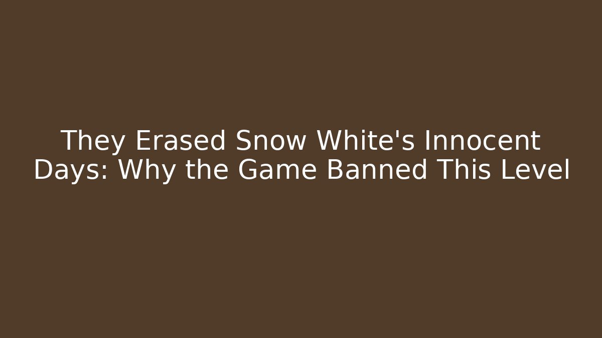They Erased Snow White's Innocent Days: Why the Game Banned This Level