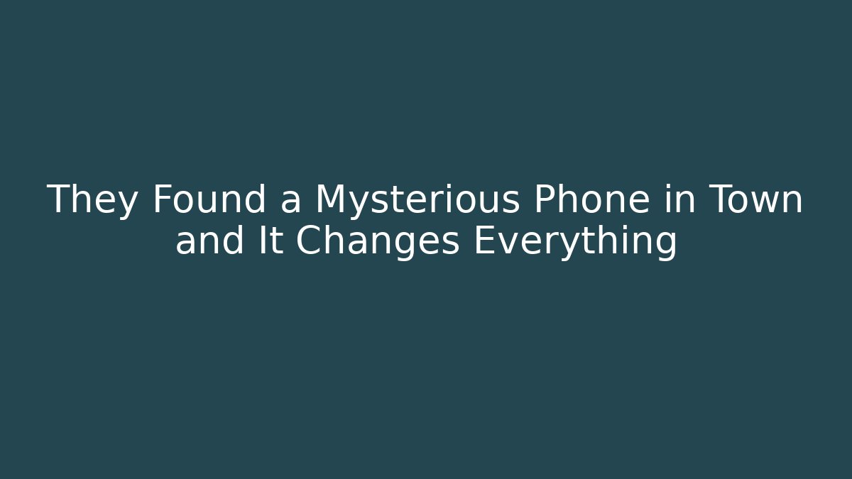 They Found a Mysterious Phone in Town and It Changes Everything
