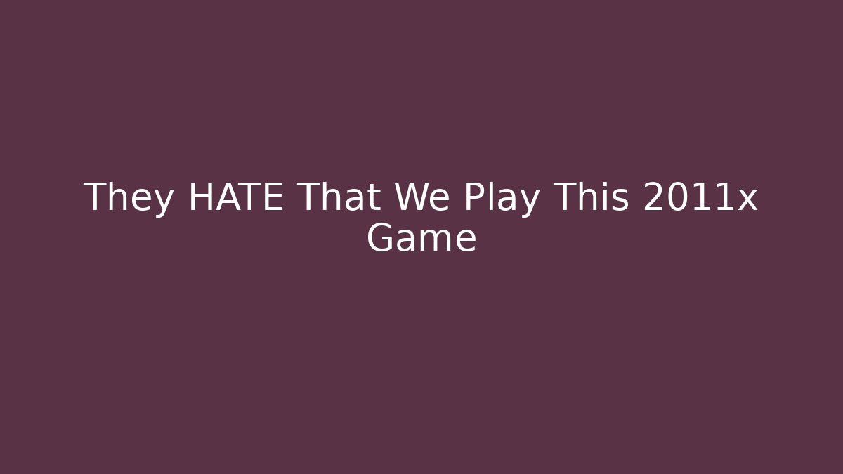 They HATE That We Play This 2011x Game - Create More Assets