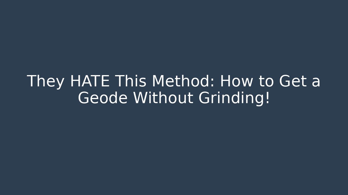 They HATE This Method: How to Get a Geode Without Grinding!