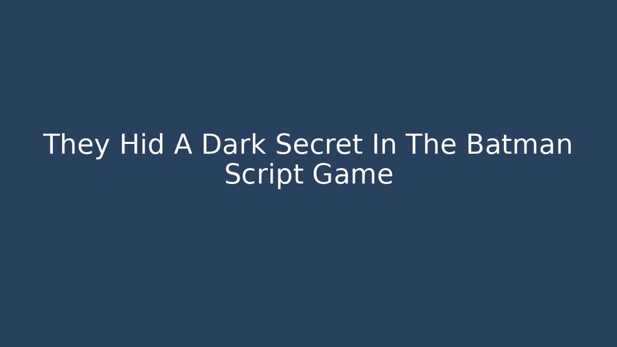They Hid A Dark Secret In The Batman Script Game