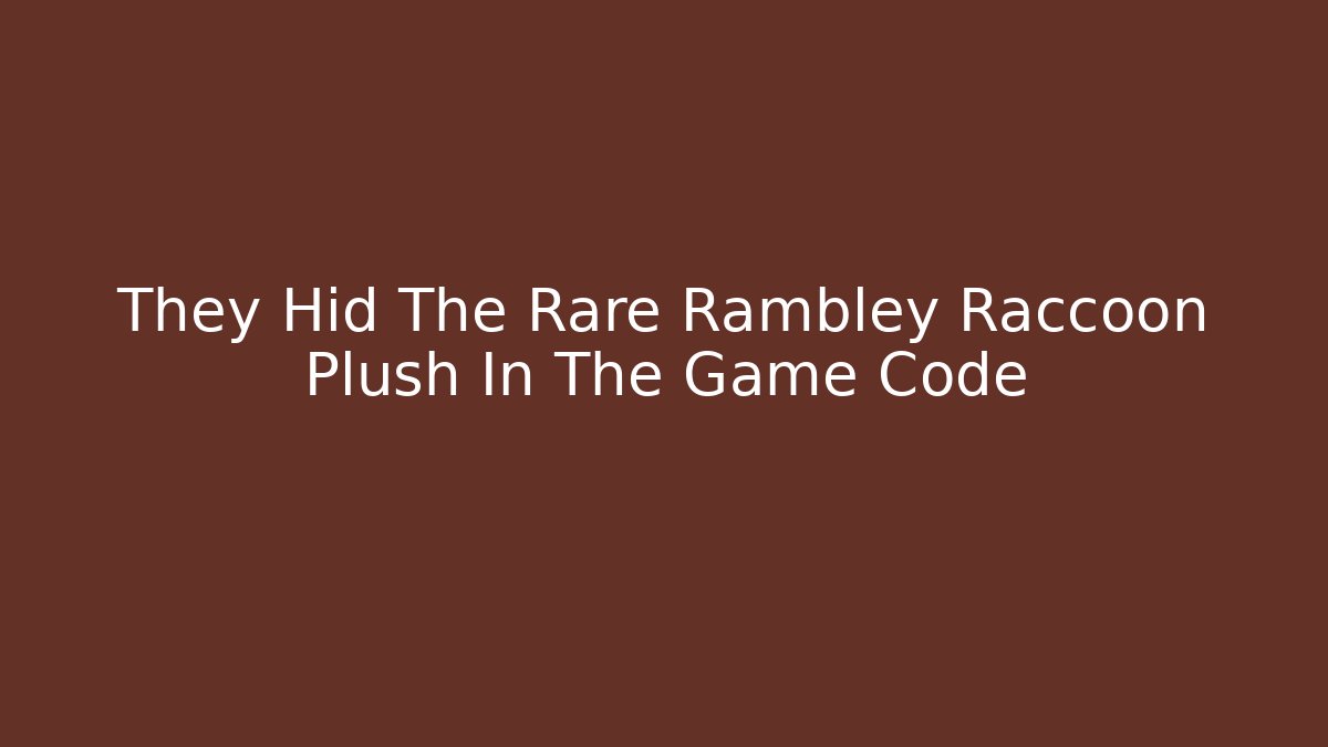 They Hid The Rare Rambley Raccoon Plush In The Game Code