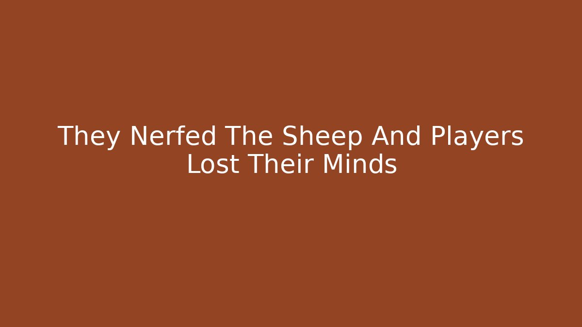 They Nerfed The Sheep And Players Lost Their Minds