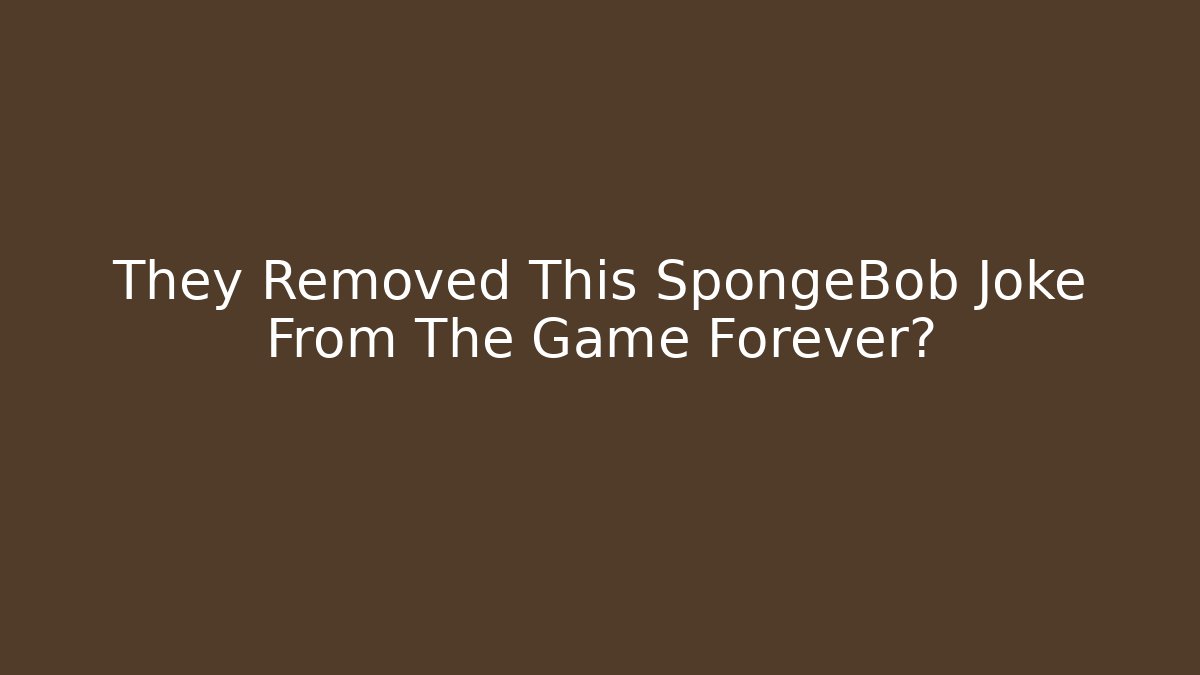 They Removed This SpongeBob Joke From The Game Forever?