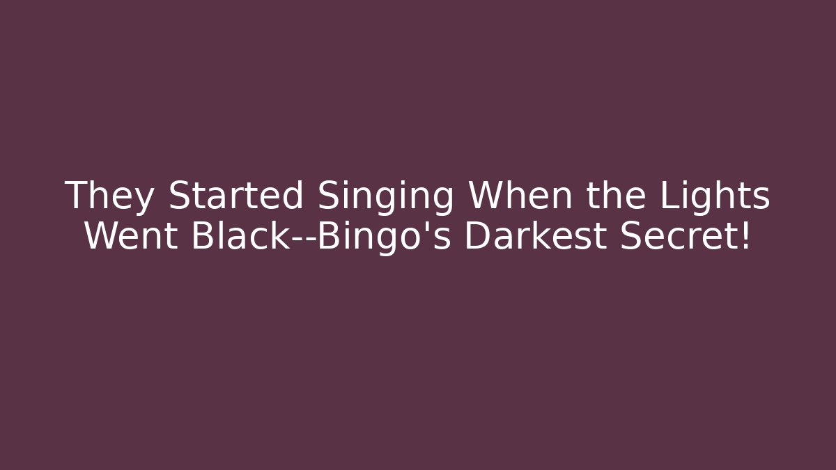 They Started Singing When the Lights Went Black—Bingo’s Darkest Secret!