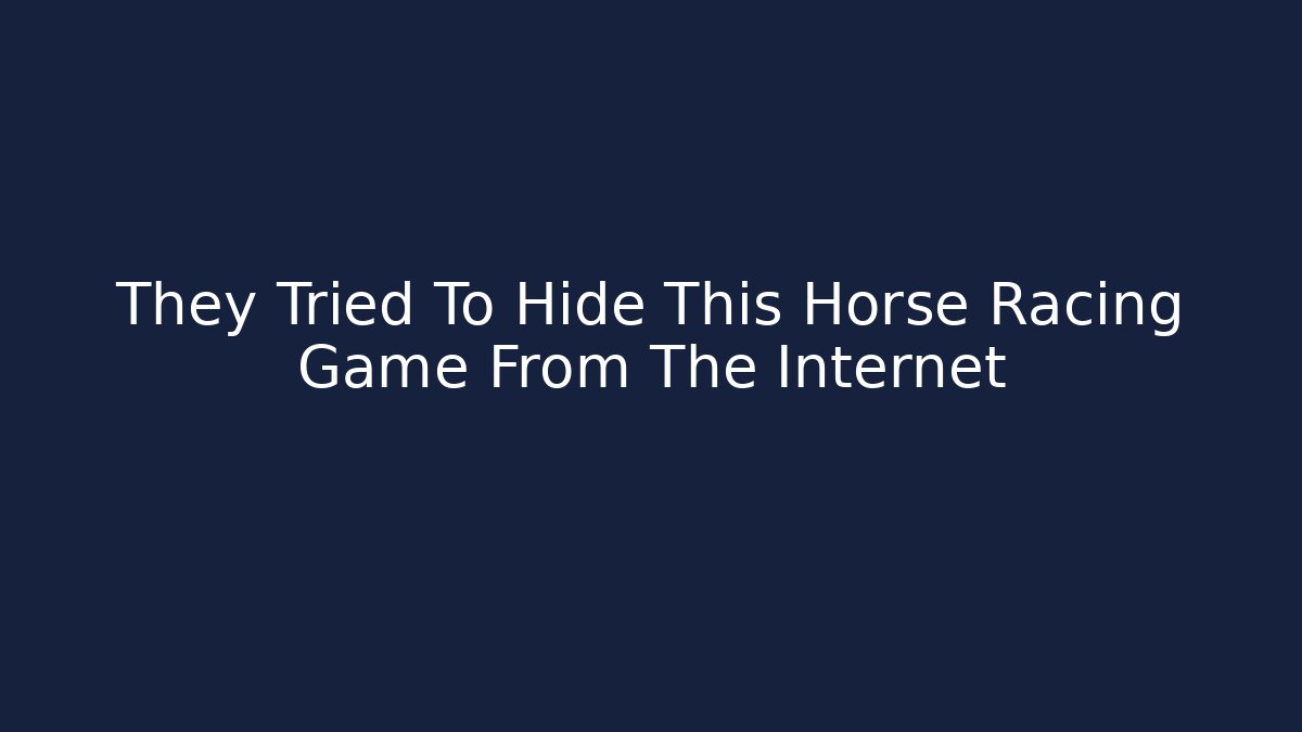 They Tried To Hide This Horse Racing Game From The Internet