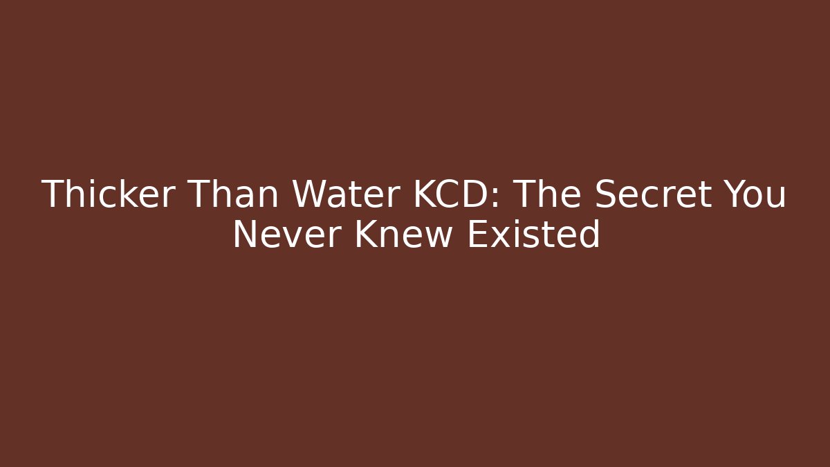 Thicker Than Water KCD: The Secret You Never Knew Existed