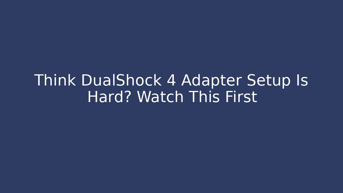 Think DualShock 4 Adapter Setup Is Hard? Watch This First - Create More Assets