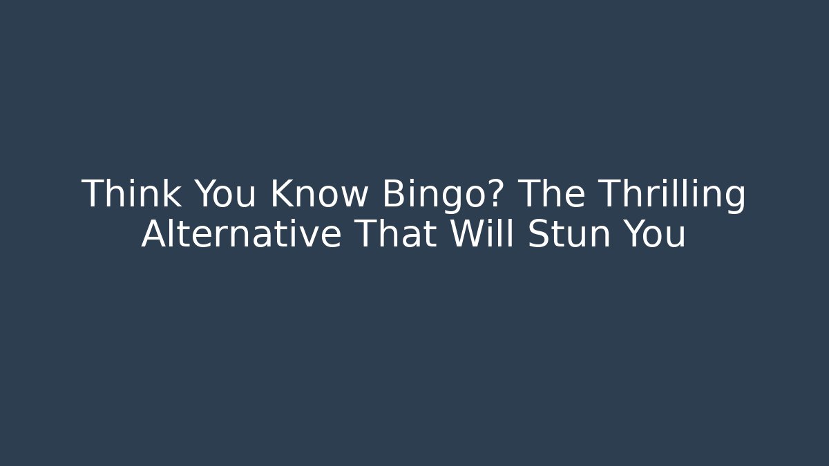 Think You Know Bingo? The Thrilling Alternative That Will Stun You