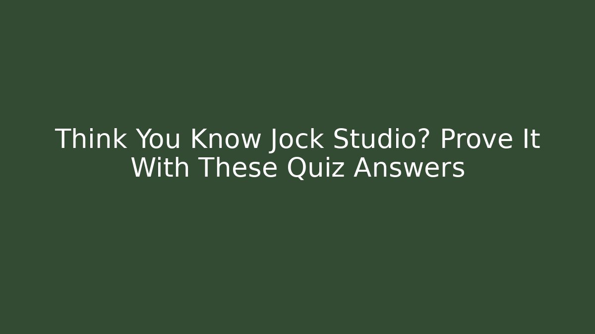 Think You Know Jock Studio? Prove It With These Quiz Answers