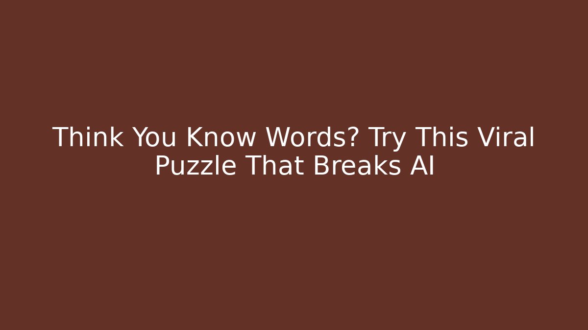 Think You Know Words? Try This Viral Puzzle That Breaks AI