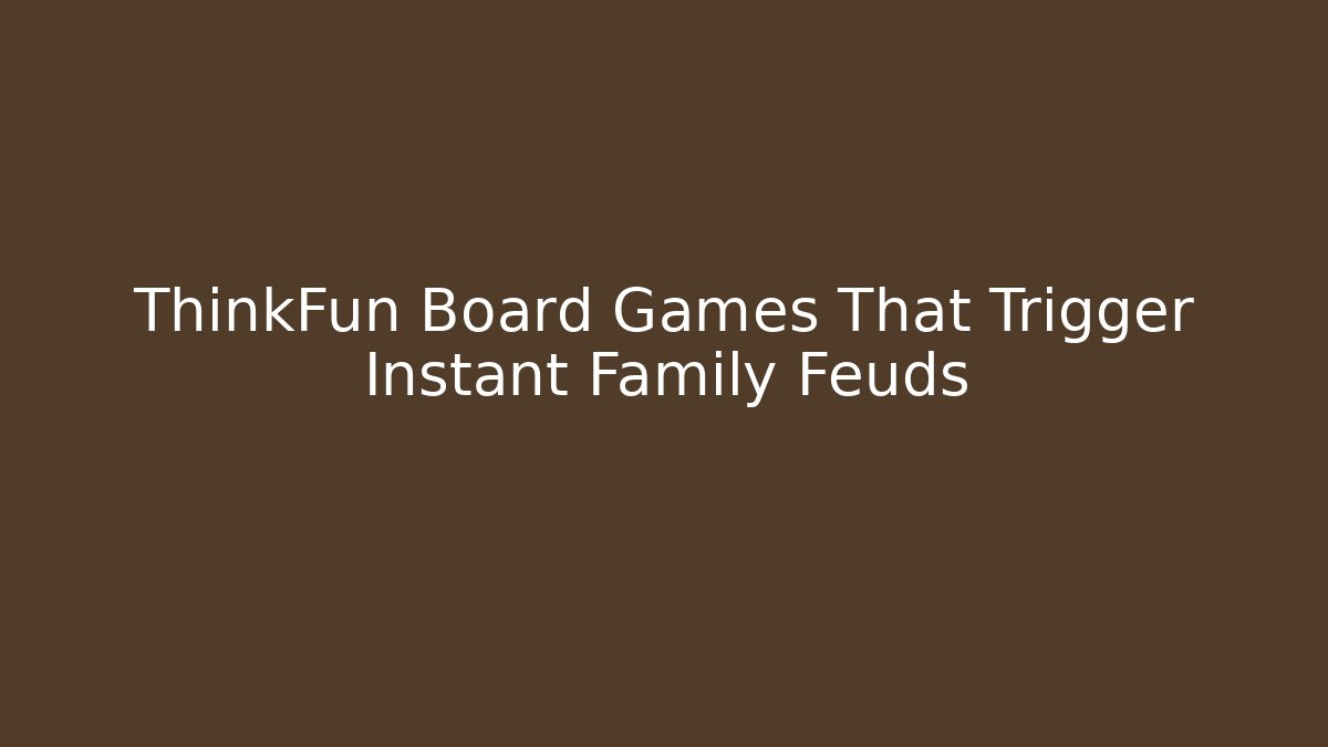 ThinkFun Board Games That Trigger Instant Family Feuds - Create More Assets