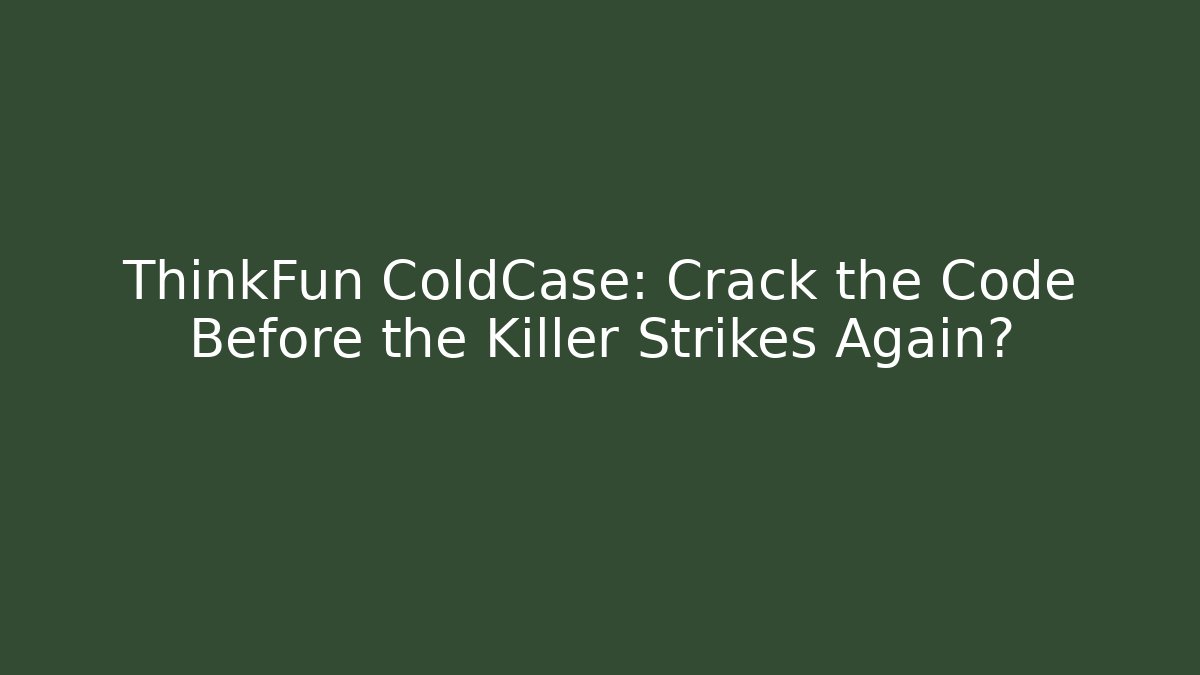 ThinkFun ColdCase: Crack the Code Before the Killer Strikes Again? - Create More Assets