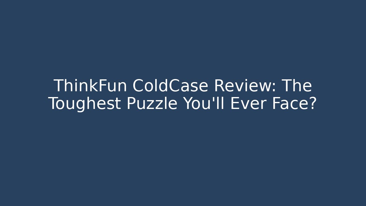 ThinkFun ColdCase Review: The Toughest Puzzle You'll Ever Face? - Create More Assets