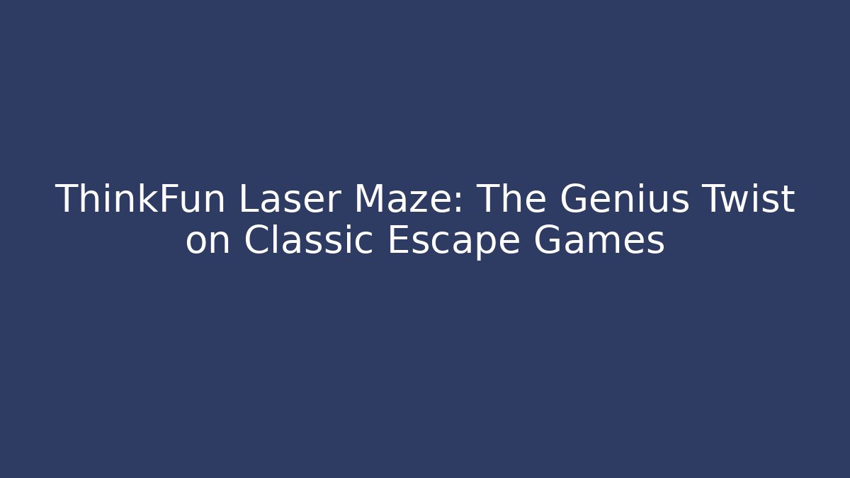 ThinkFun Laser Maze: The Genius Twist on Classic Escape Games