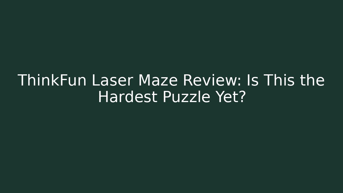 ThinkFun Laser Maze Review: Is This the Hardest Puzzle Yet?