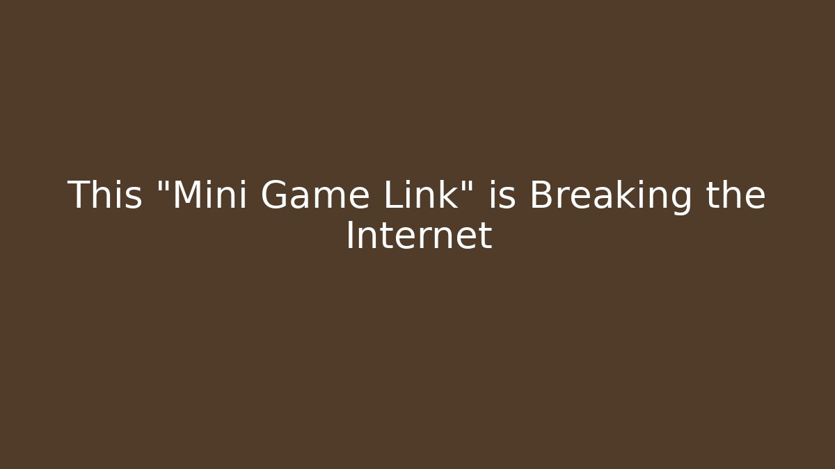 This "Mini Game Link" is Breaking the Internet