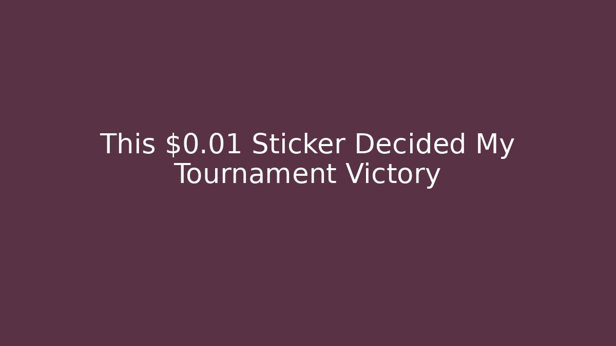 This $0.01 Sticker Decided My Tournament Victory