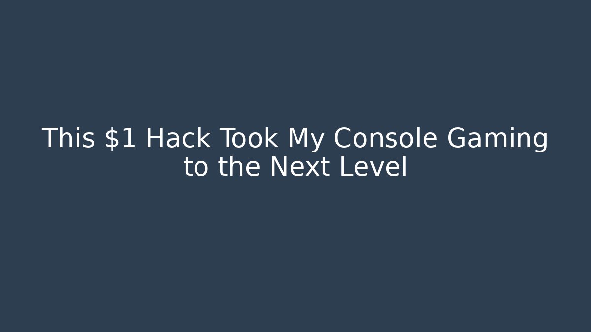 This $1 Hack Took My Console Gaming to the Next Level