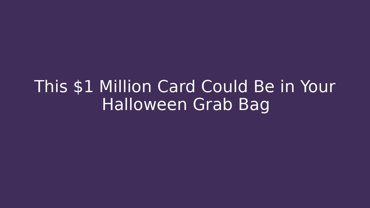 This $1 Million Card Could Be in Your Halloween Grab Bag