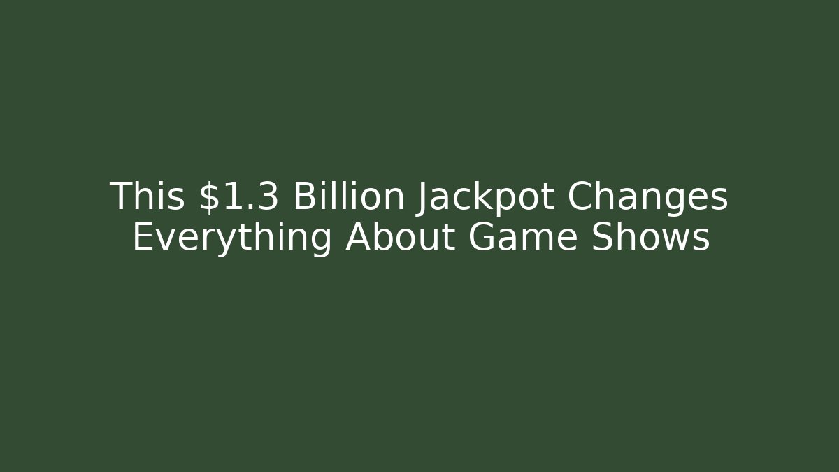 This $1.3 Billion Jackpot Changes Everything About Game Shows