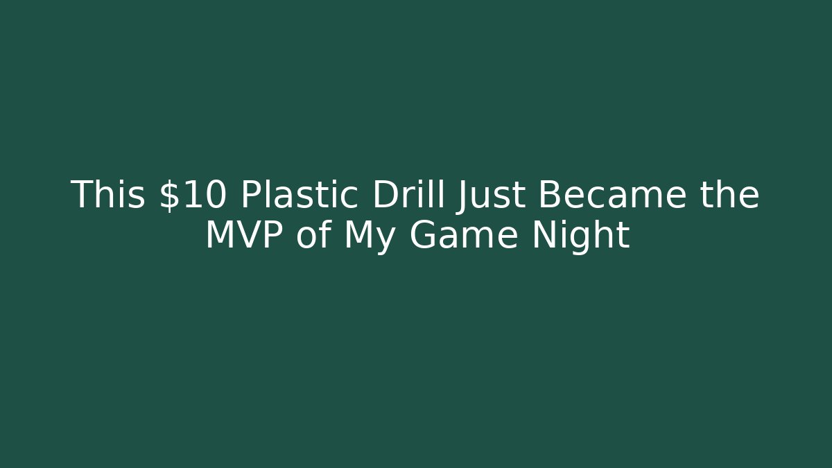 This $10 Plastic Drill Just Became the MVP of My Game Night