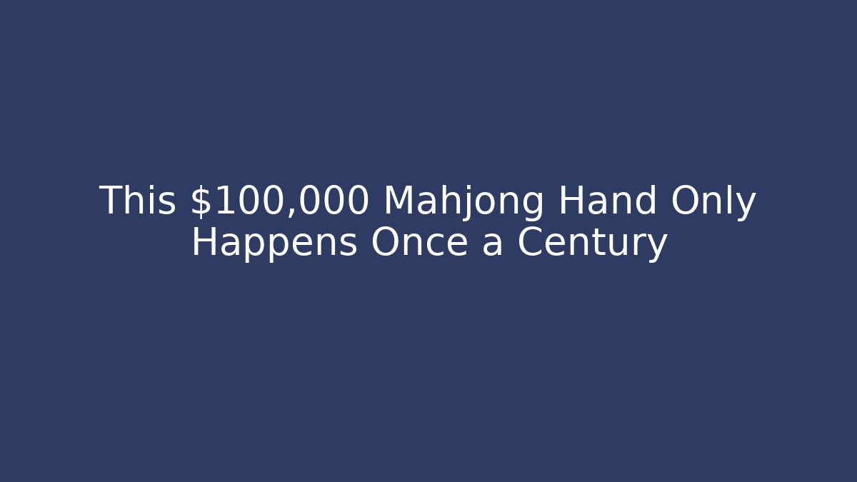 This $100,000 Mahjong Hand Only Happens Once a Century