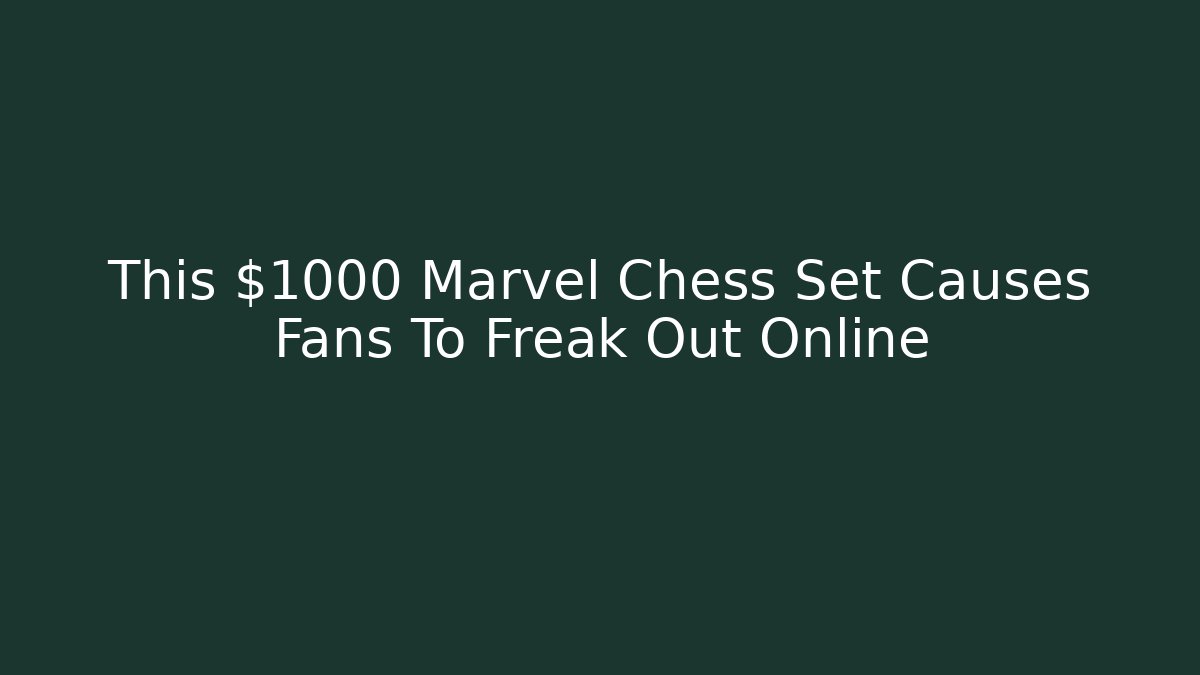 This $1000 Marvel Chess Set Causes Fans To Freak Out Online
