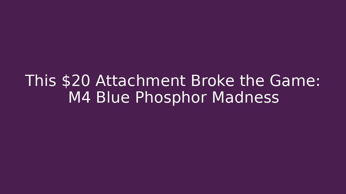 This $20 Attachment Broke the Game: M4 Blue Phosphor Madness