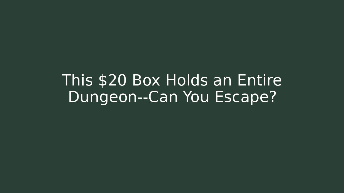 This $20 Box Holds an Entire Dungeon—Can You Escape?
