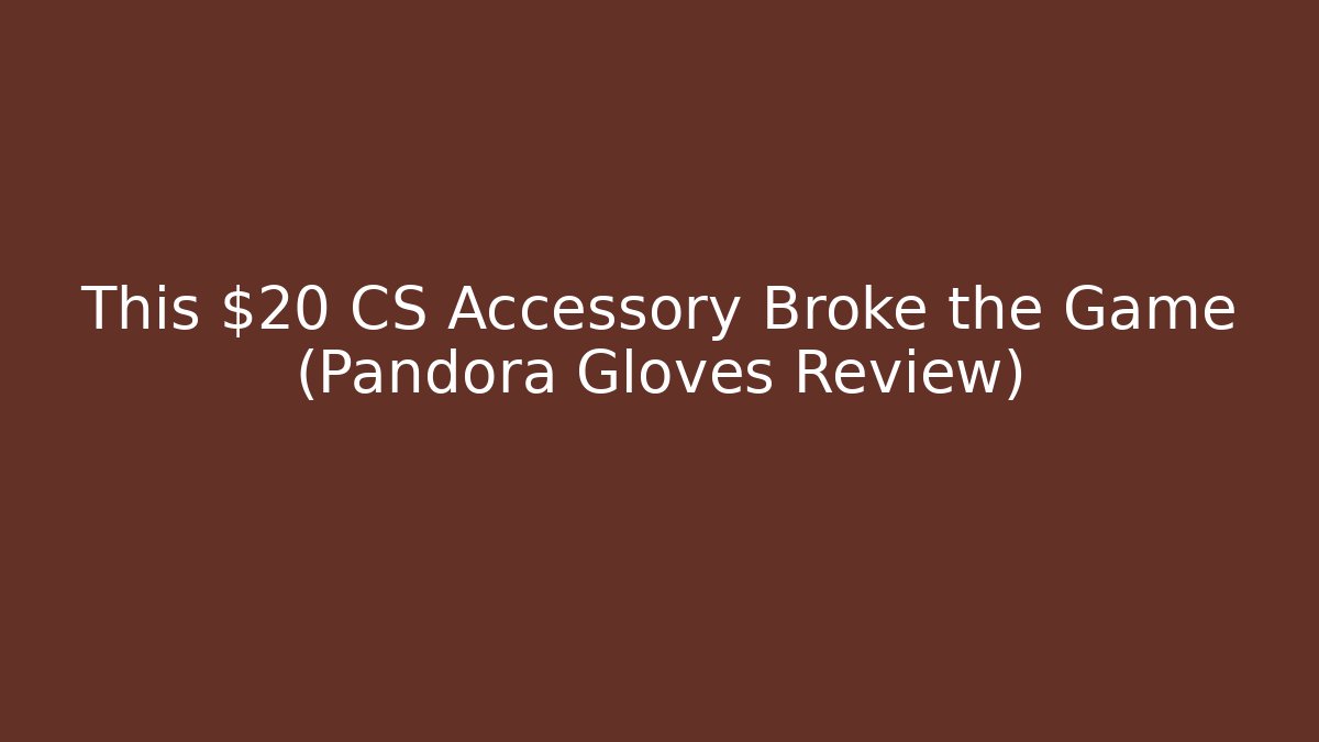 This $20 CS Accessory Broke the Game (Pandora Gloves Review)