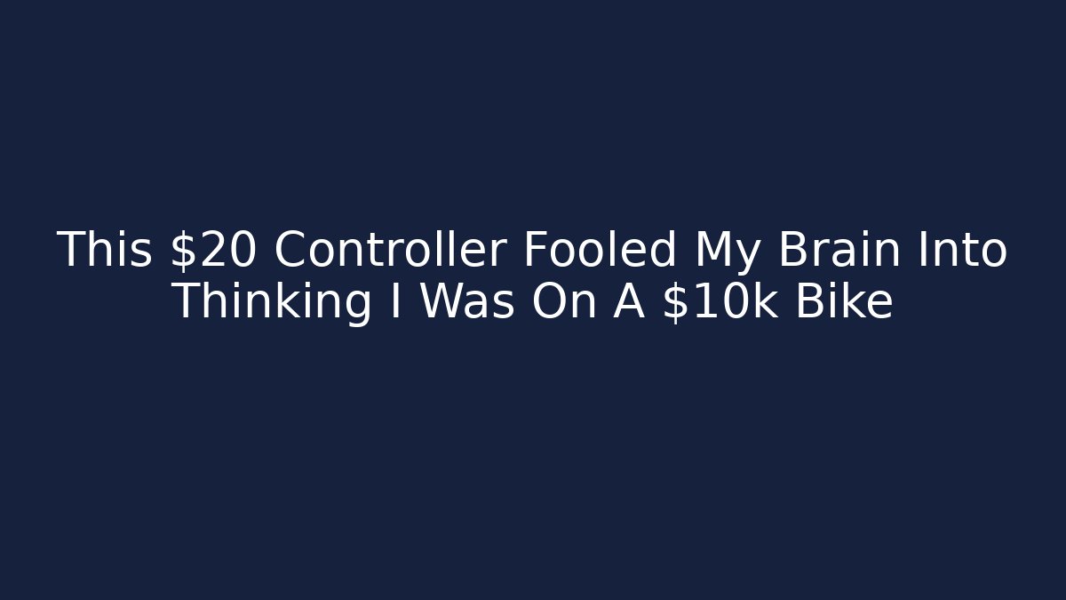 This $20 Controller Fooled My Brain Into Thinking I Was On A $10k Bike
