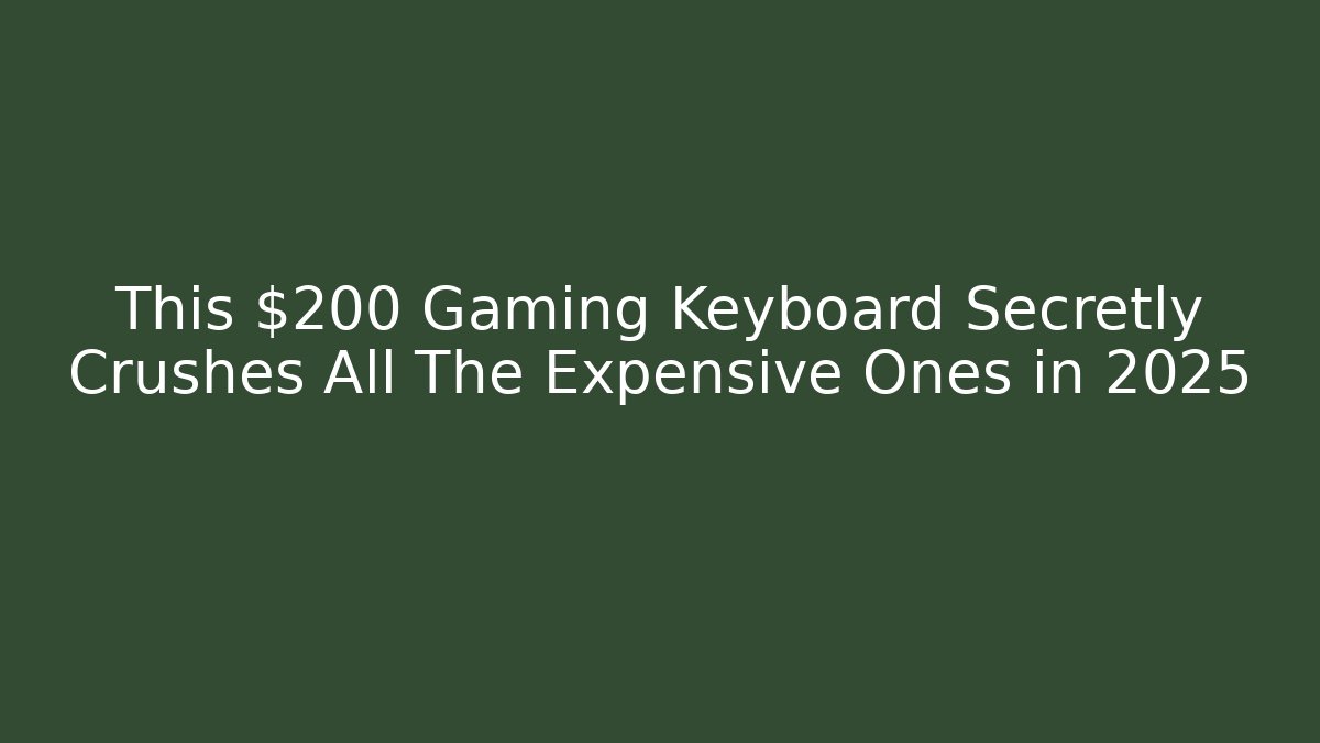 This $200 Gaming Keyboard Secretly Crushes All The Expensive Ones in 2025