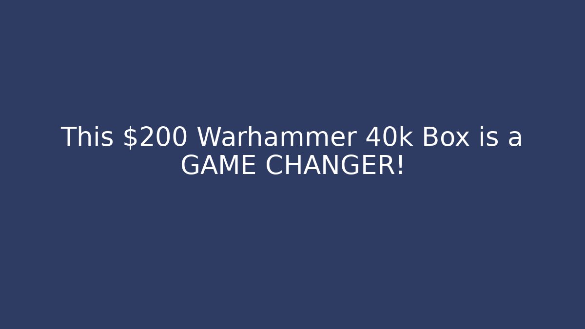 This $200 Warhammer 40k Box is a GAME CHANGER!