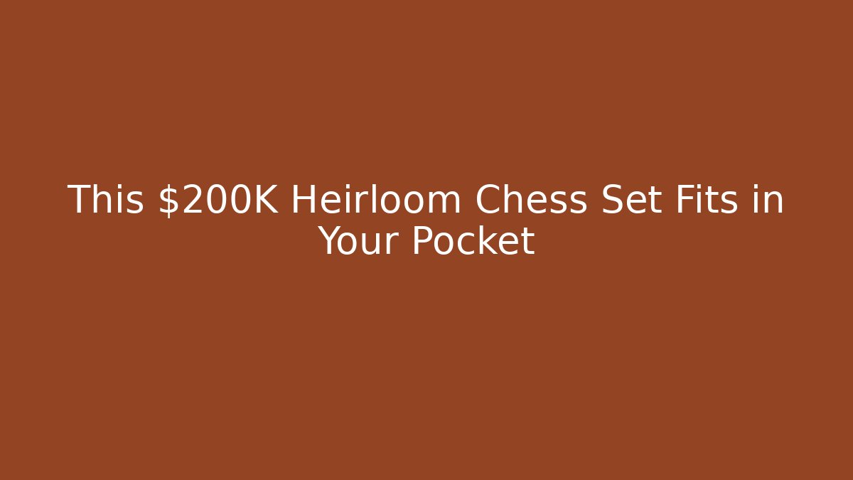 This $200K Heirloom Chess Set Fits in Your Pocket - Create More Assets