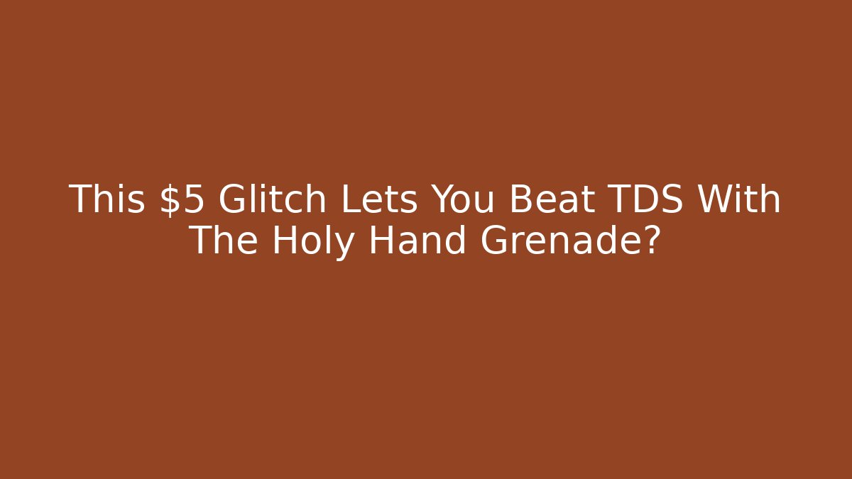 This $5 Glitch Lets You Beat TDS With The Holy Hand Grenade? - Create More Assets