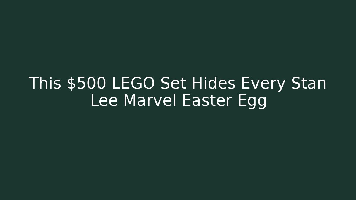 This $500 LEGO Set Hides Every Stan Lee Marvel Easter Egg - Create More Assets