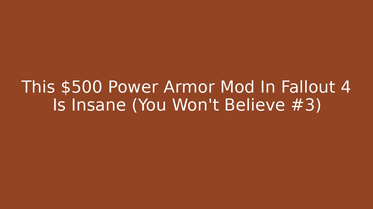 This $500 Power Armor Mod In Fallout 4 Is Insane (You Won't Believe #3)