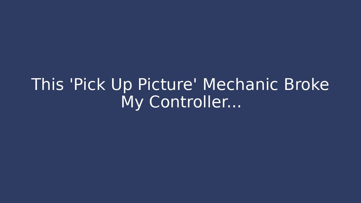This 'Pick Up Picture' Mechanic Broke My Controller...