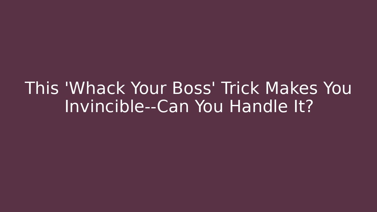 This 'Whack Your Boss' Trick Makes You Invincible—Can You Handle It?