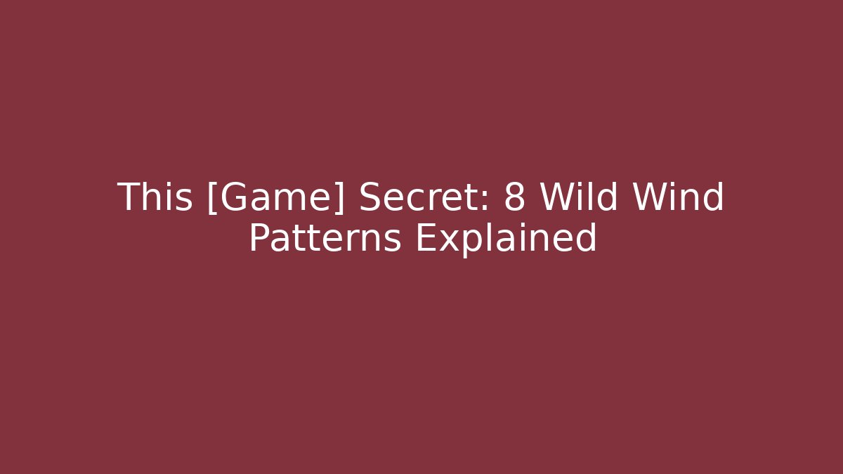 This [Game] Secret: 8 Wild Wind Patterns Explained