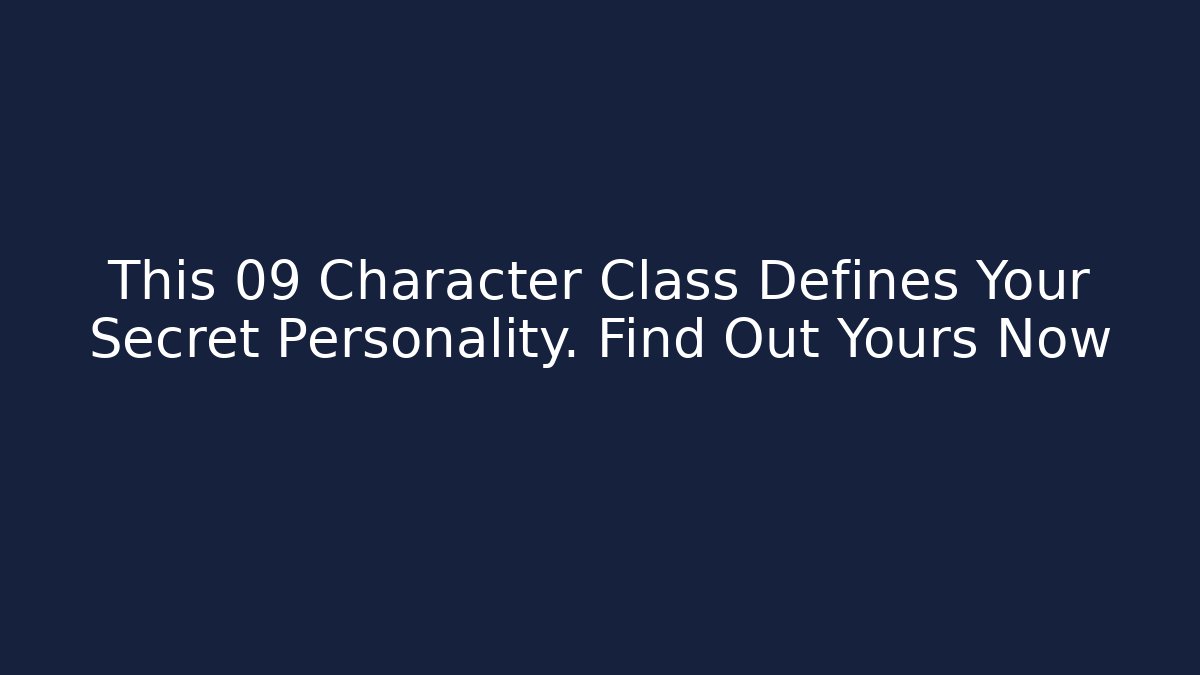 This 09 Character Class Defines Your Secret Personality. Find Out Yours Now