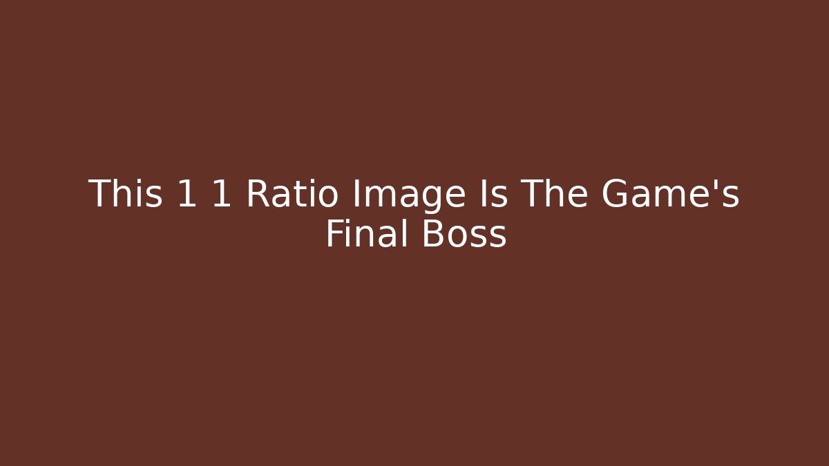This 1 1 Ratio Image Is The Game’s Final Boss - Create More Assets