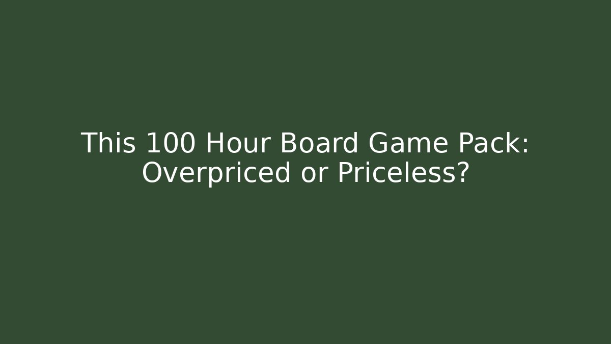 This 100+ Hour Board Game Pack: Overpriced or Priceless?