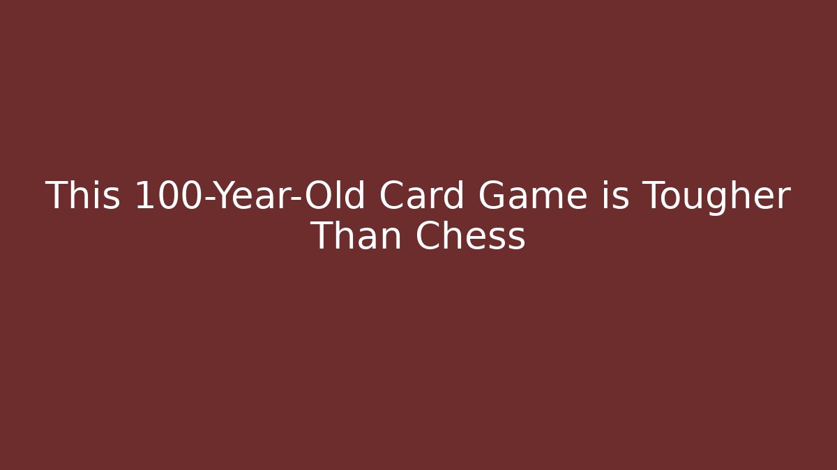 This 100-Year-Old Card Game is Tougher Than Chess