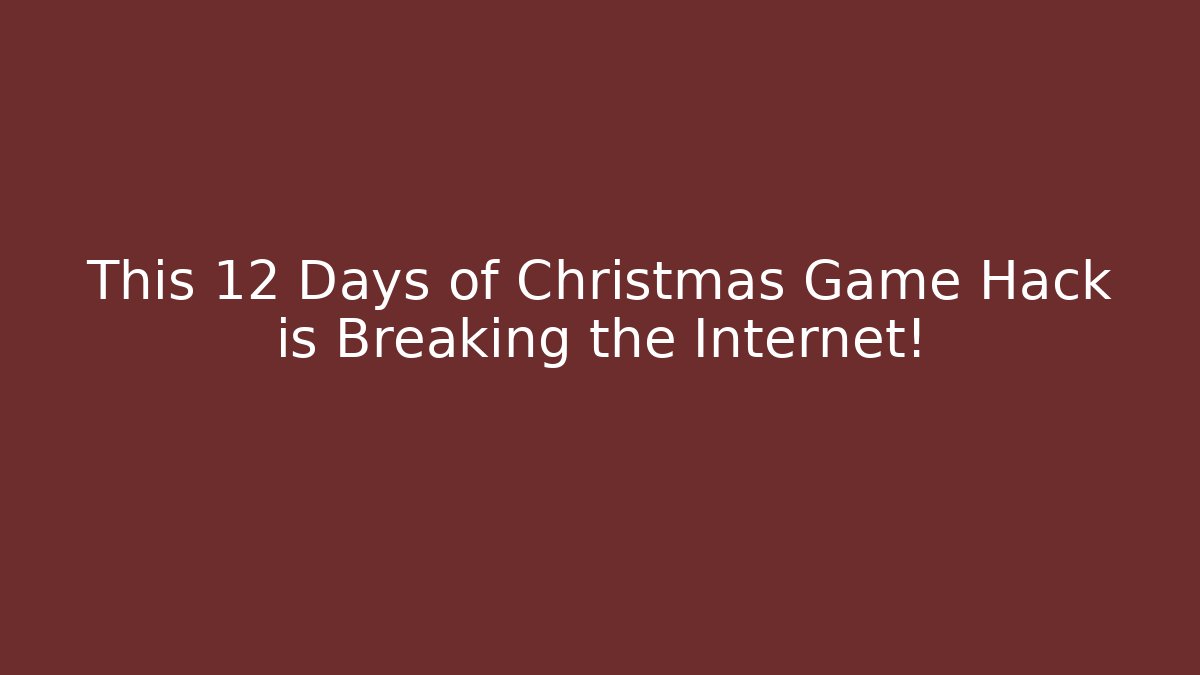 This 12 Days of Christmas Game Hack is Breaking the Internet!