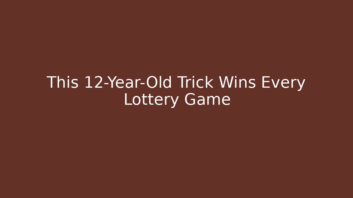 This 12-Year-Old Trick Wins Every Lottery Game