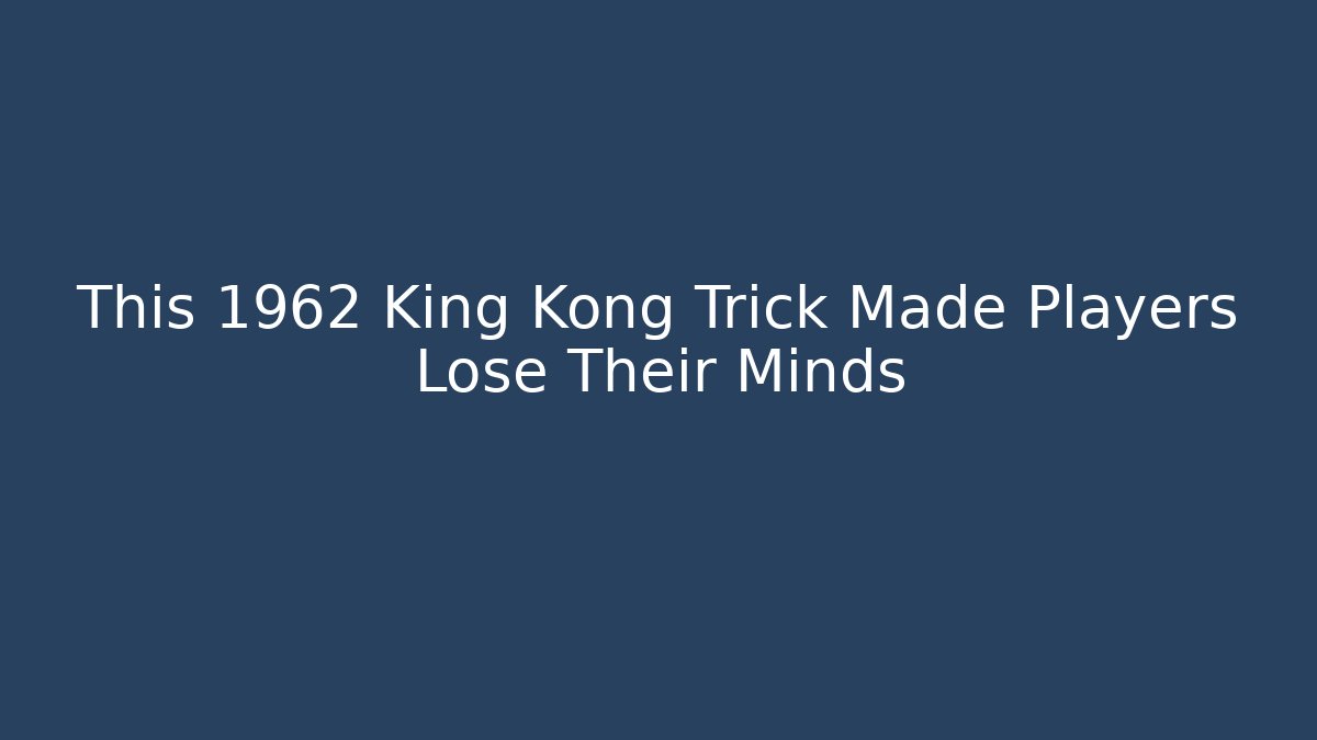 This 1962 King Kong Trick Made Players Lose Their Minds