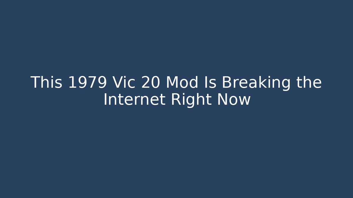 This 1979 Vic 20 Mod Is Breaking the Internet Right Now